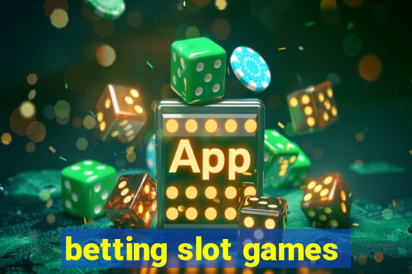 betting slot games