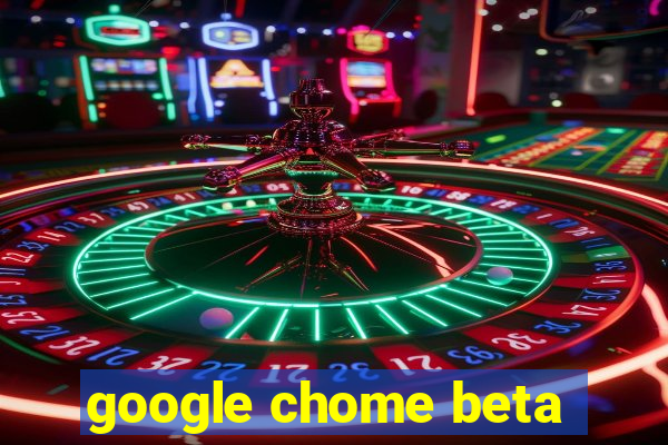 google chome beta