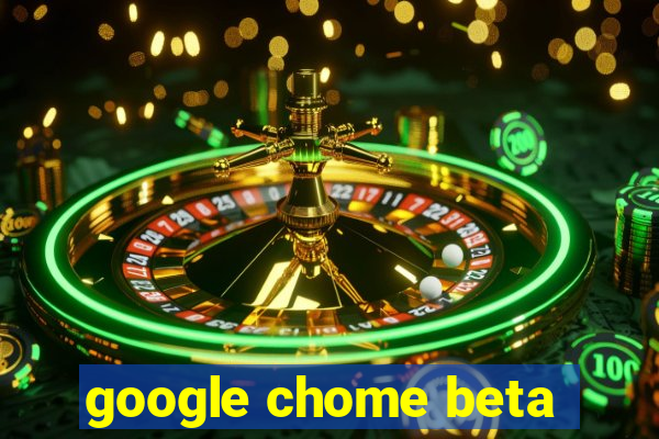 google chome beta