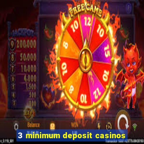 3 minimum deposit casinos