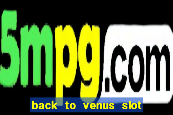 back to venus slot free play