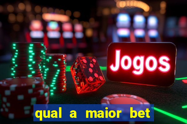 qual a maior bet do brasil