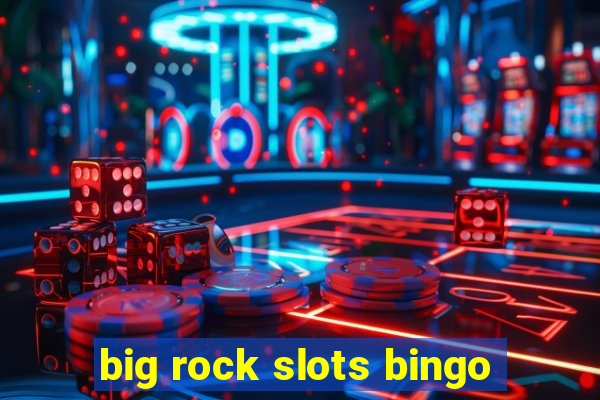 big rock slots bingo