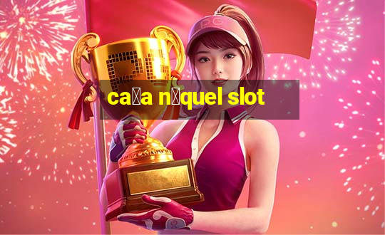 ca莽a n铆quel slot