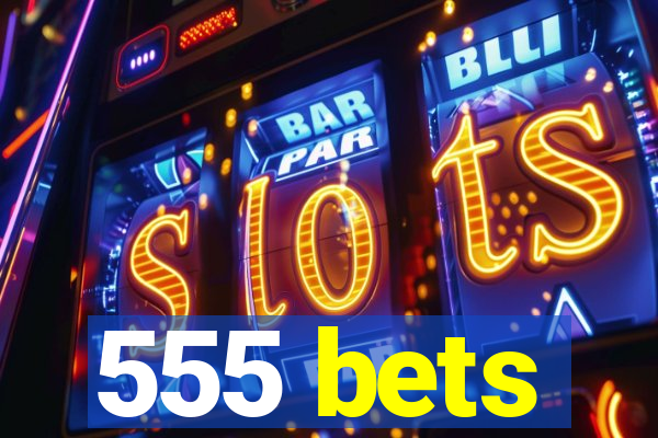 555 bets