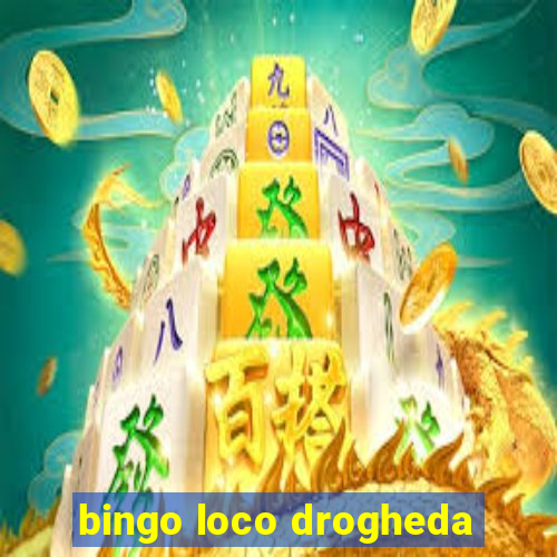 bingo loco drogheda