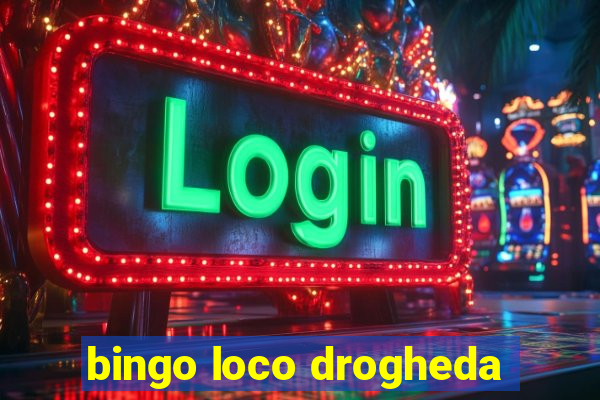 bingo loco drogheda