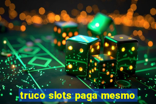 truco slots paga mesmo