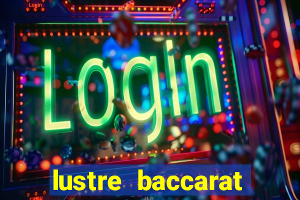 lustre baccarat mais caro