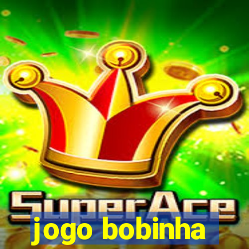 jogo bobinha