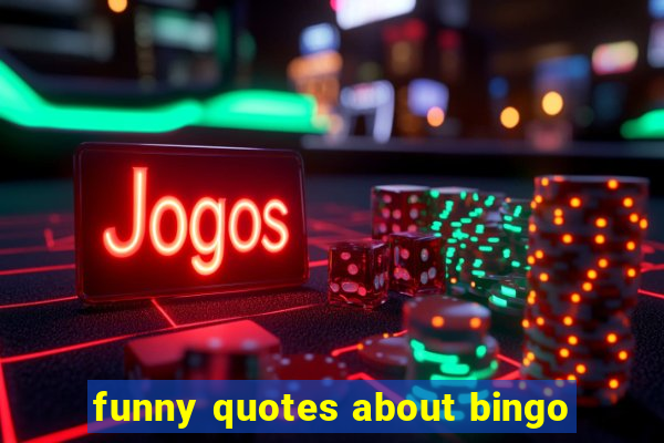 funny quotes about bingo