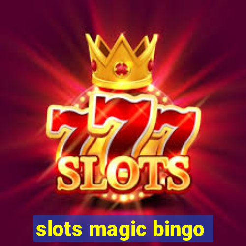 slots magic bingo