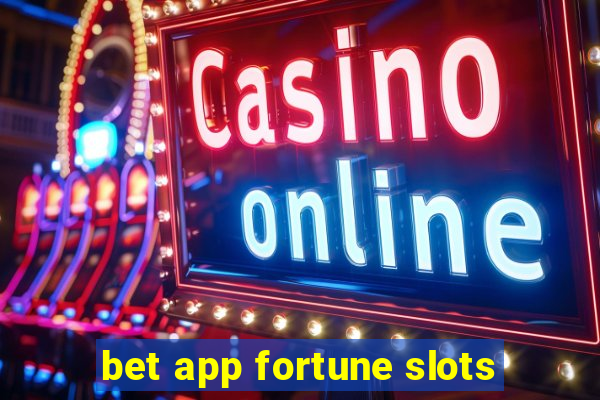 bet app fortune slots