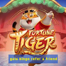 gala bingo refer a friend