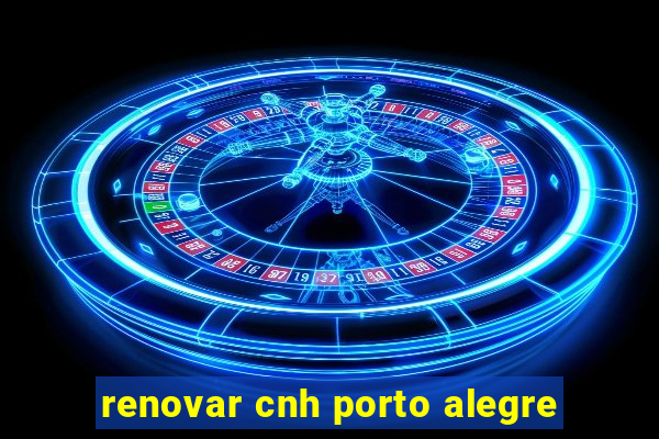 renovar cnh porto alegre