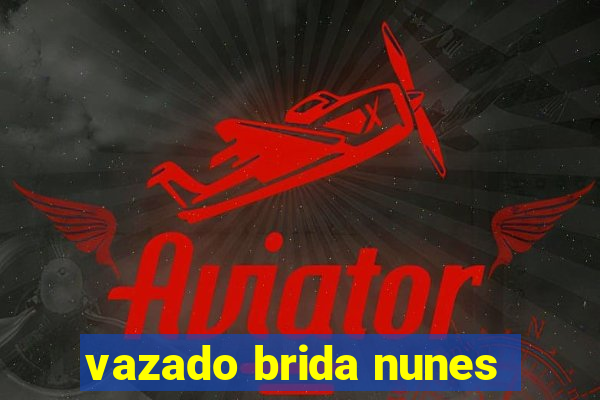 vazado brida nunes