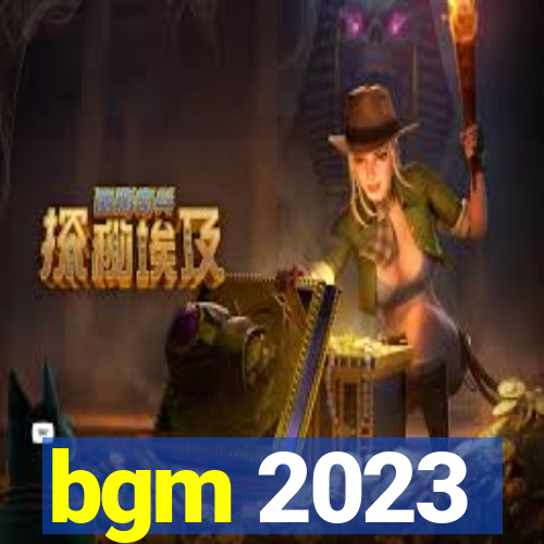 bgm 2023