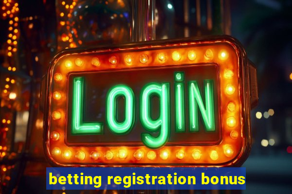 betting registration bonus