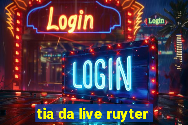 tia da live ruyter