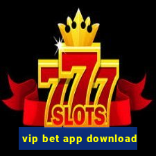 vip bet app download