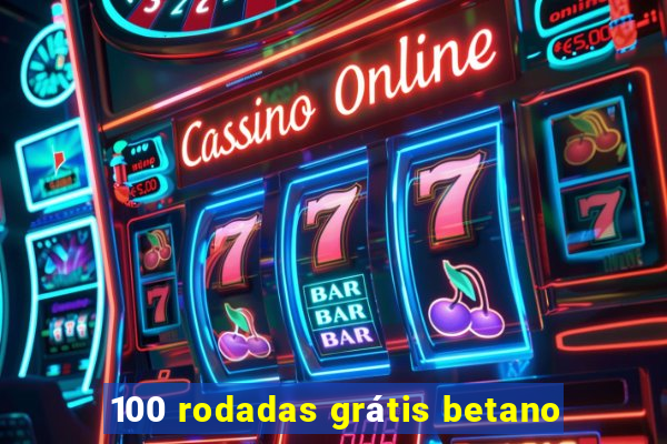 100 rodadas grátis betano