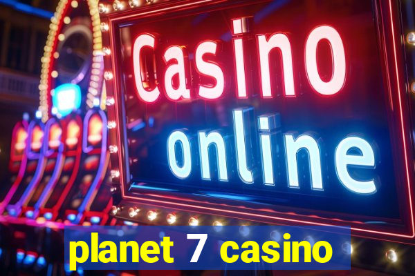 planet 7 casino