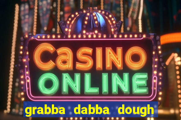 grabba dabba dough slot game