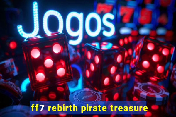 ff7 rebirth pirate treasure