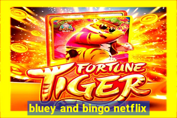 bluey and bingo netflix