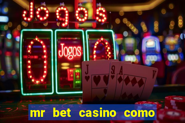 mr bet casino como retirar dinheiro