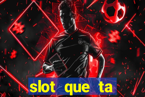 slot que ta pagando agora