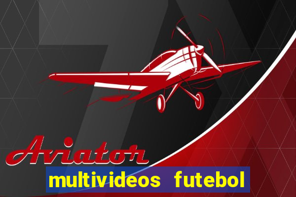 multivideos futebol ao vivo