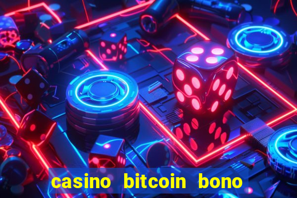 casino bitcoin bono sin depósito