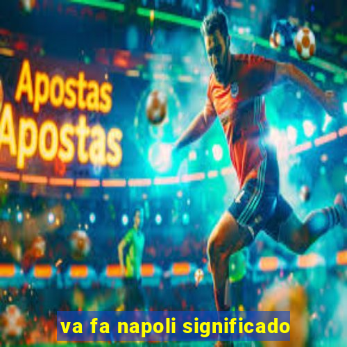 va fa napoli significado