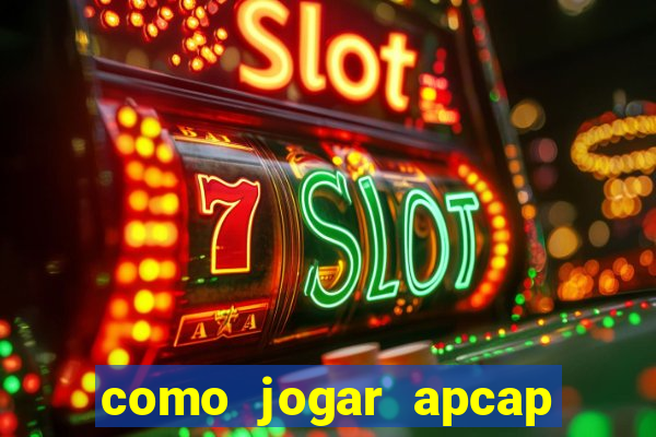 como jogar apcap da sorte