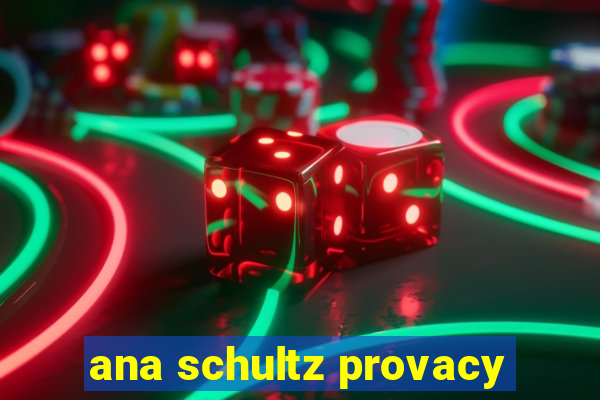 ana schultz provacy