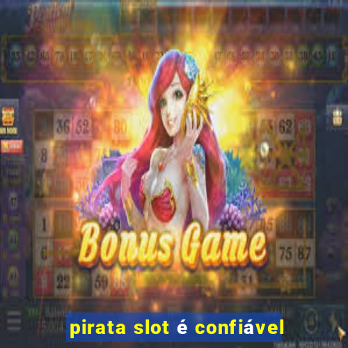 pirata slot é confiável