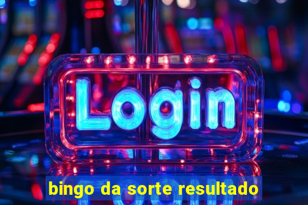 bingo da sorte resultado