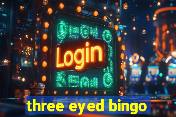 three eyed bingo