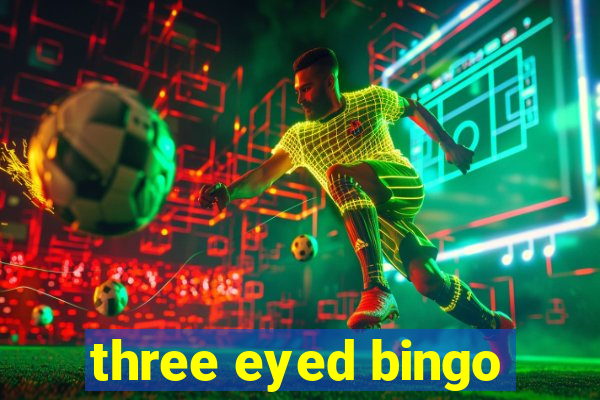 three eyed bingo