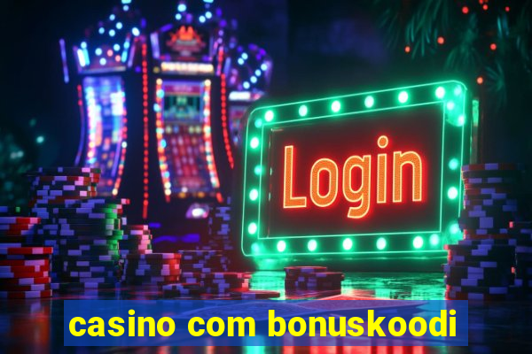 casino com bonuskoodi