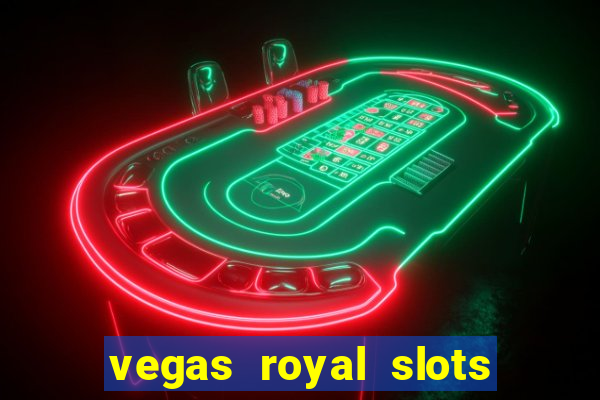 vegas royal slots paga mesmo