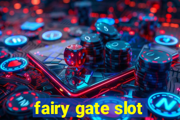 fairy gate slot