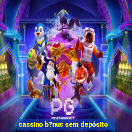 cassino b?nus sem depósito