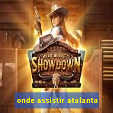 onde assistir atalanta