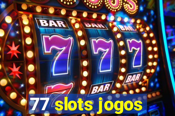 77 slots jogos