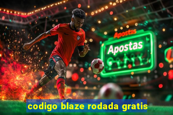 codigo blaze rodada gratis