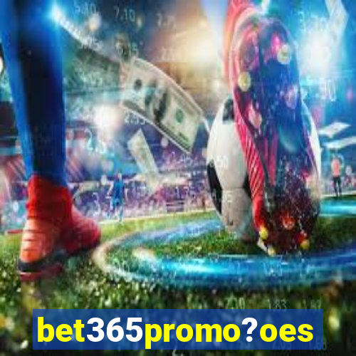 bet365promo?oes