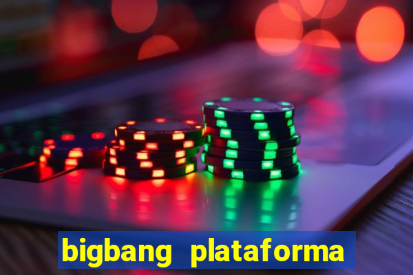 bigbang plataforma de jogos