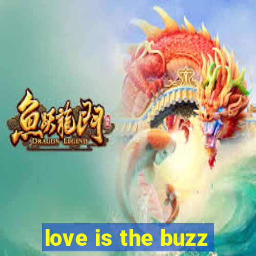 love is the buzz